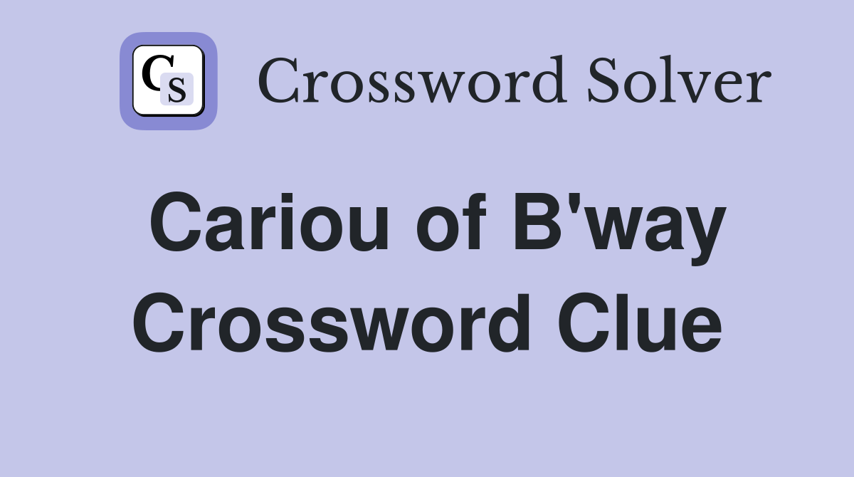 Cariou of B'way Crossword Clue