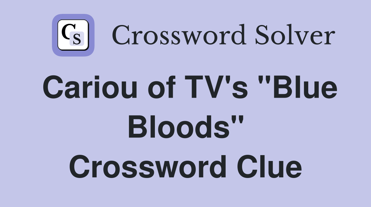 Cariou of TV's "Blue Bloods" Crossword Clue