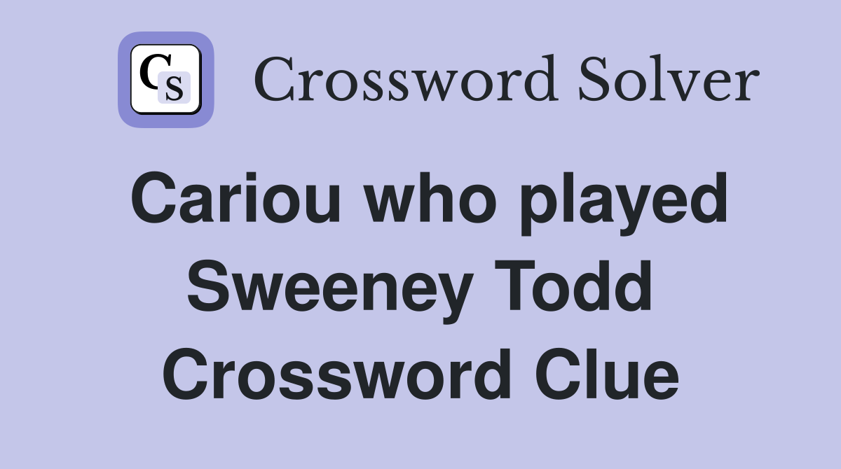 Cariou who played Sweeney Todd Crossword Clue
