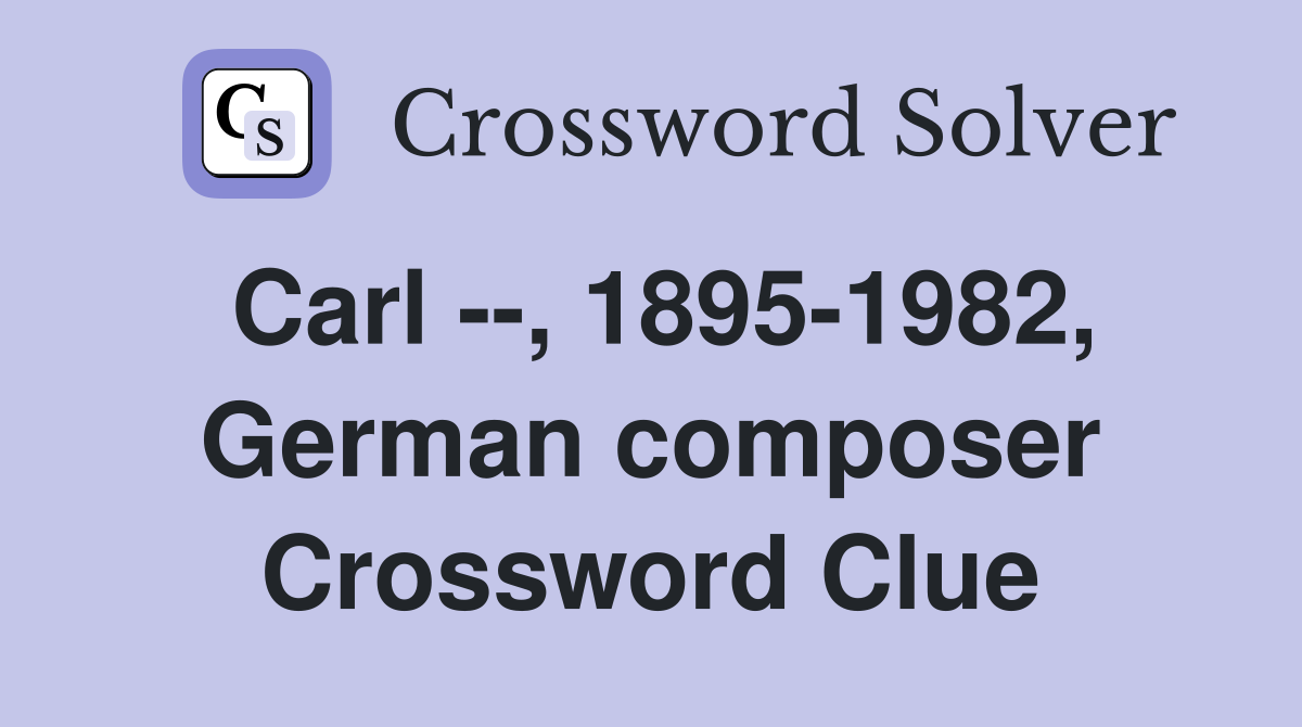 Carl --, 1895-1982, German composer Crossword Clue