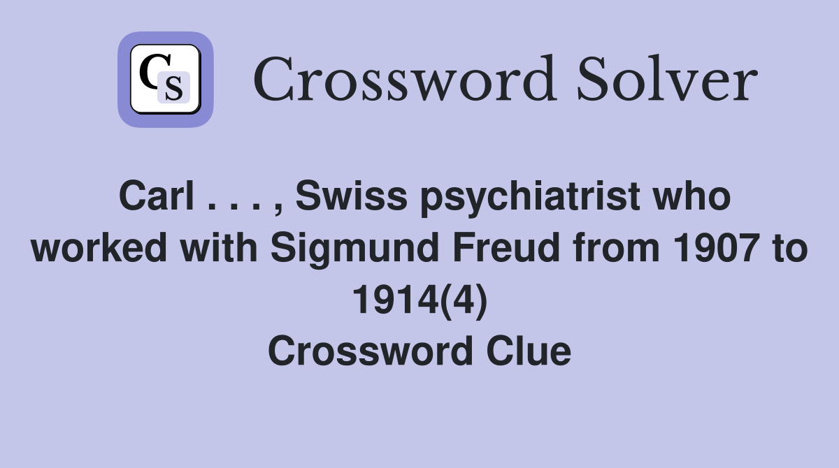 Carl . . . , Swiss psychiatrist who worked with Sigmund Freud from 1907 to 1914(4) Crossword Clue
