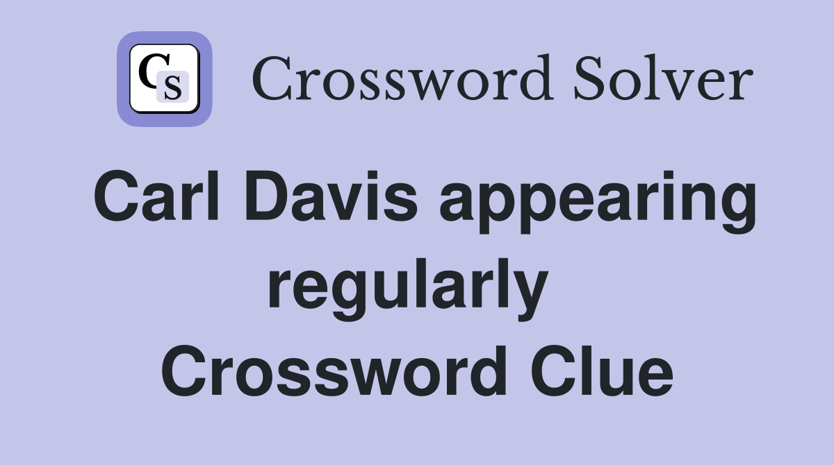 Carl Davis appearing regularly  Crossword Clue
