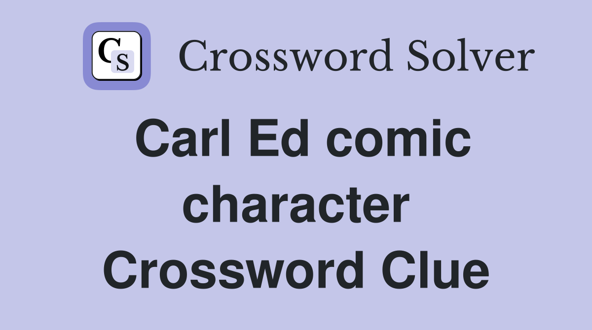 Carl Ed comic character Crossword Clue