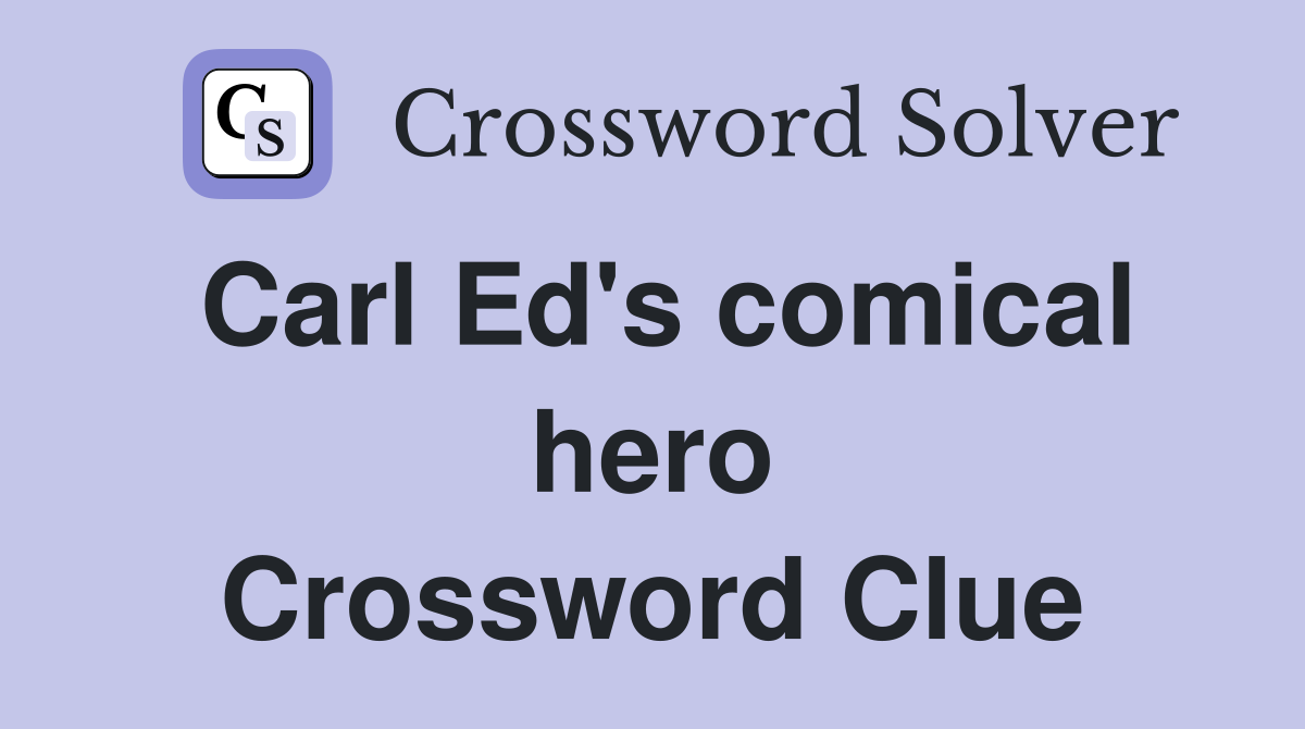 Carl Ed's comical hero Crossword Clue