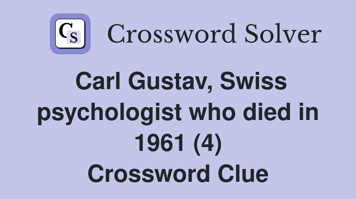 Carl Gustav, Swiss psychologist who died in 1961 (4) Crossword Clue