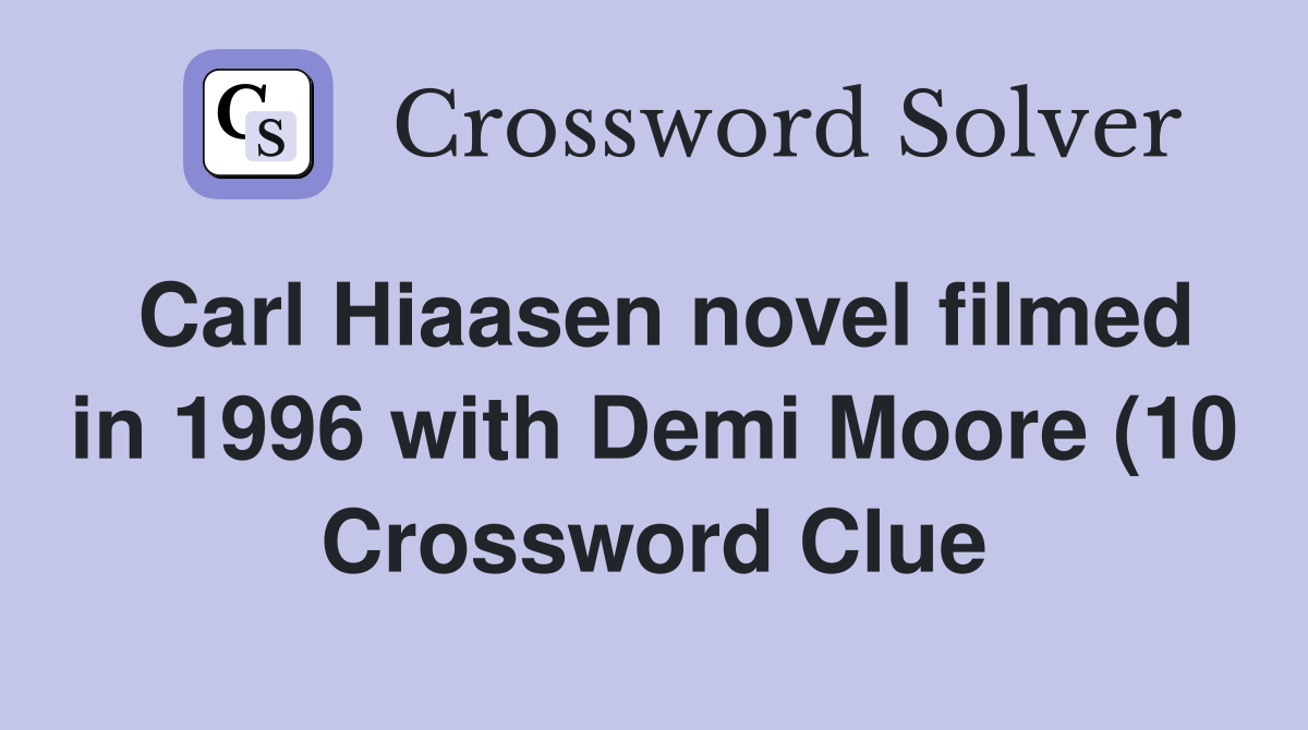 Carl Hiaasen novel filmed in 1996 with Demi Moore (10) Crossword Clue Carl Hiaasen novel filmed in 1996 with Demi Moore (10) Crossword Clue
