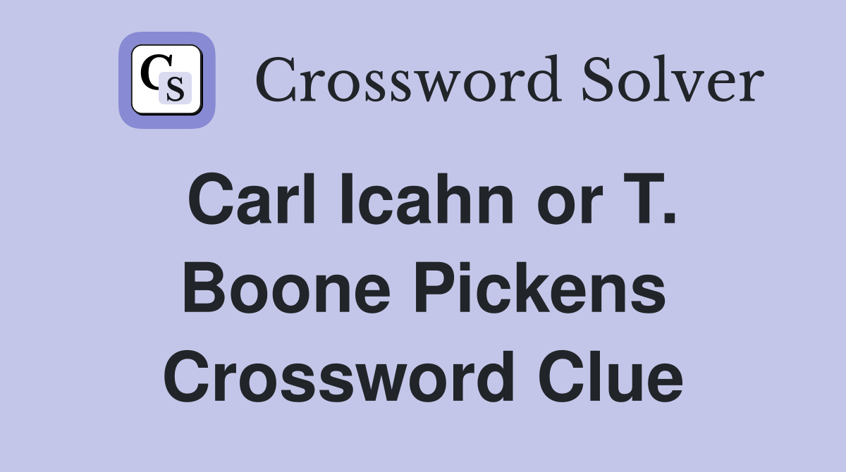 Carl Icahn or T. Boone Pickens Crossword Clue