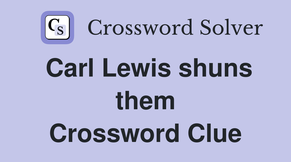 Carl Lewis shuns them Crossword Clue