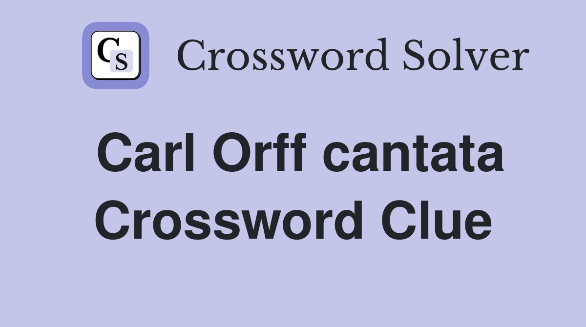 Carl Orff cantata Crossword Clue