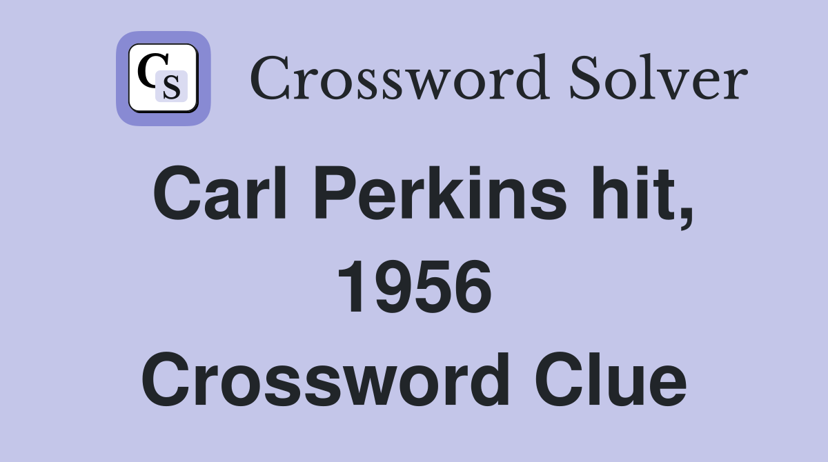 Carl Perkins hit, 1956 Crossword Clue