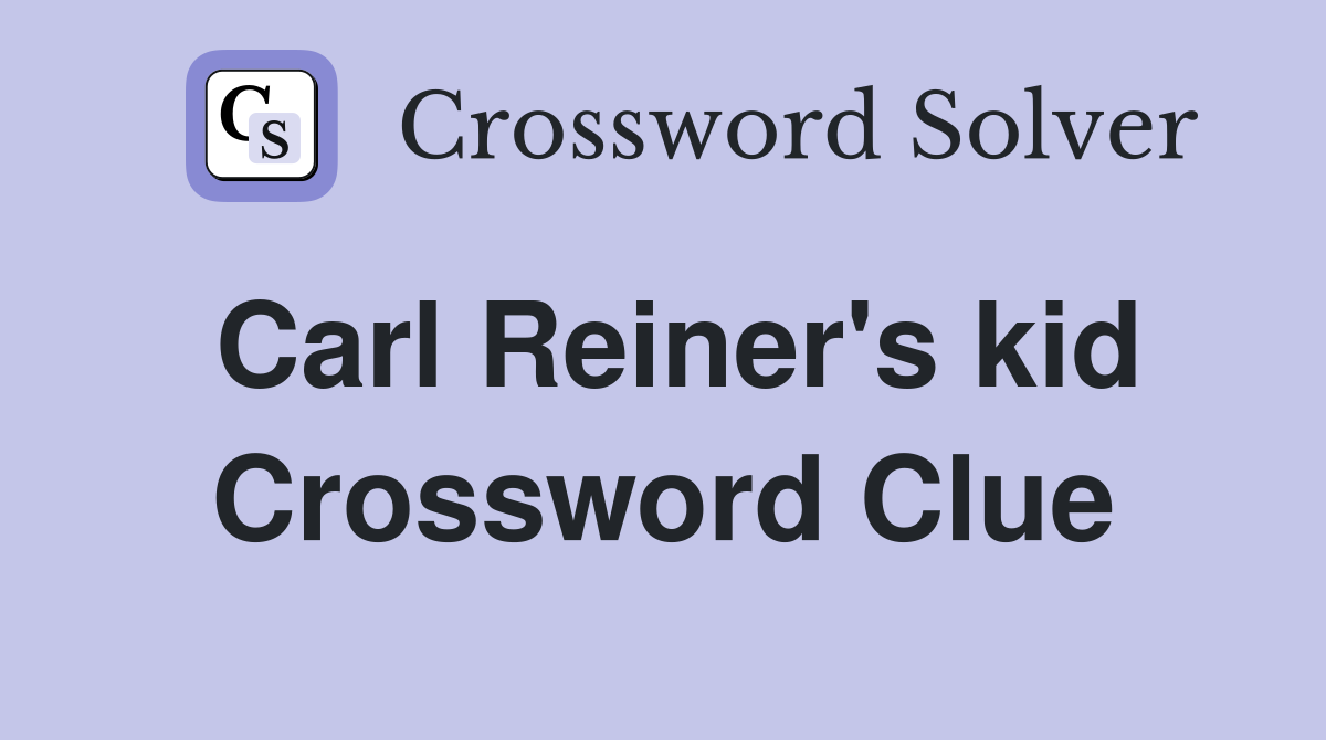 Carl Reiner's kid Crossword Clue