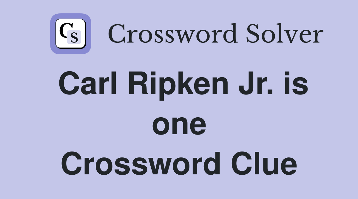 Carl Ripken Jr. is one Crossword Clue
