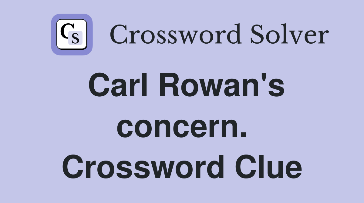 Carl Rowan's concern. Crossword Clue
