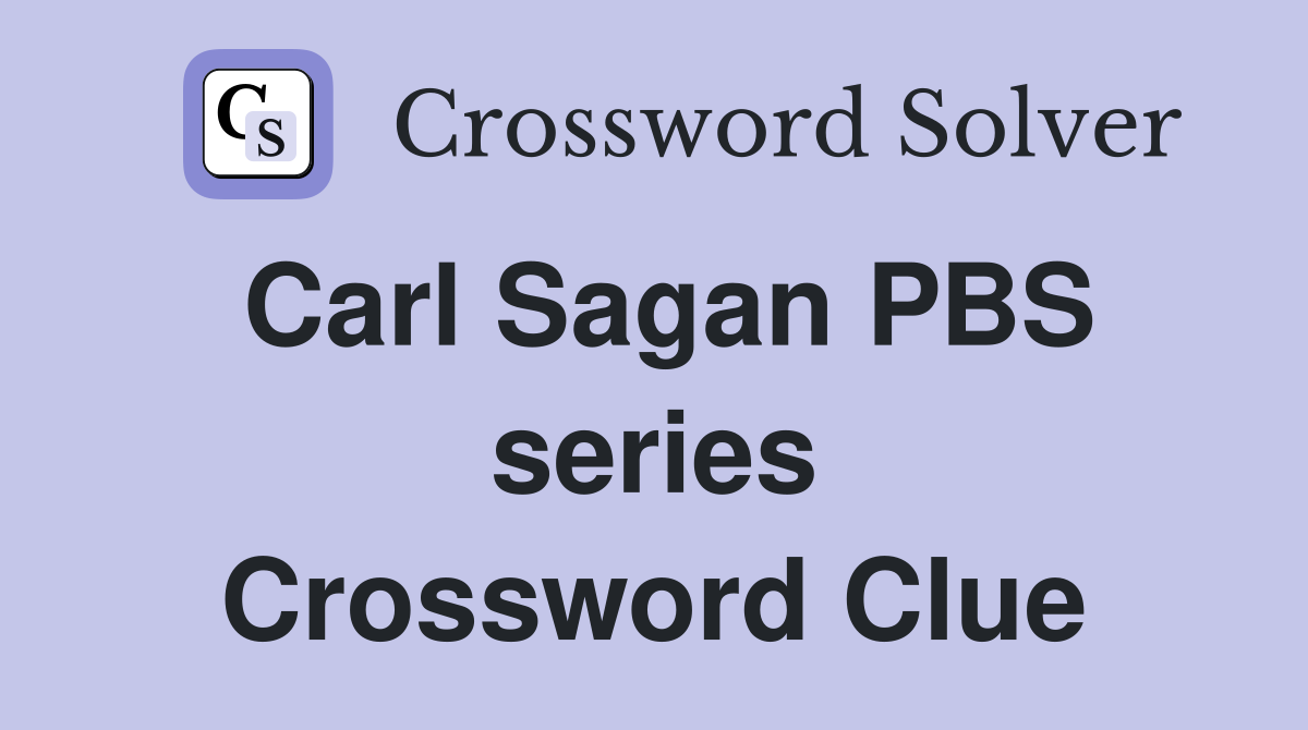 Carl Sagan PBS series Crossword Clue
