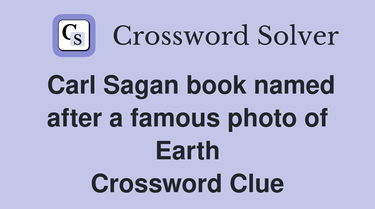 Carl Sagan book named after a famous photo of Earth Crossword Clue