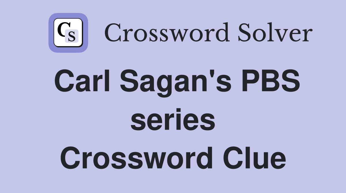 Carl Sagan's PBS series Crossword Clue