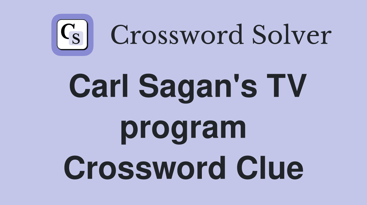 Carl Sagan's TV program Crossword Clue