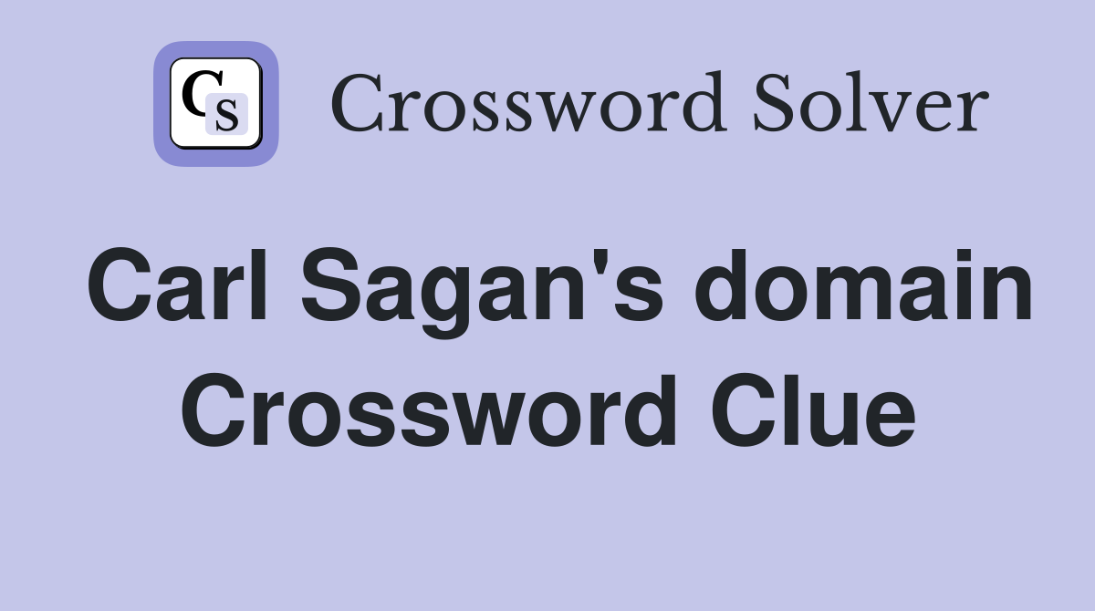 Carl Sagan's domain Crossword Clue