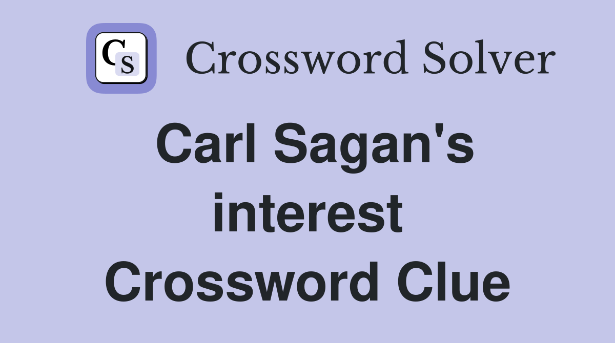 Carl Sagan's interest Crossword Clue