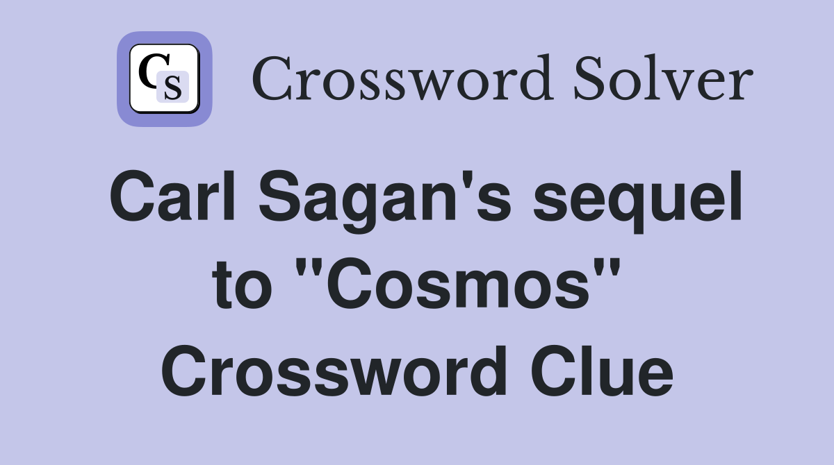 Carl Sagan's sequel to "Cosmos" Crossword Clue