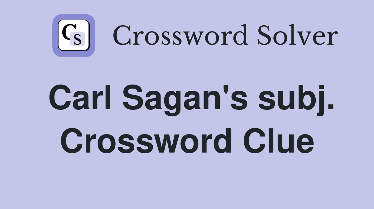 Carl Sagan's subj. Crossword Clue