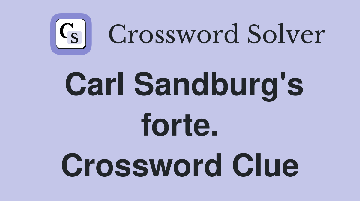 Carl Sandburg's forte. Crossword Clue