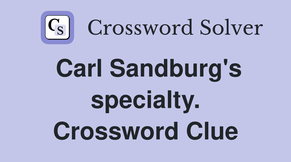 Carl Sandburg's specialty. Crossword Clue
