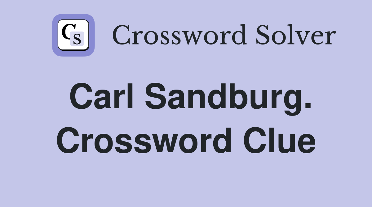 Carl Sandburg. Crossword Clue