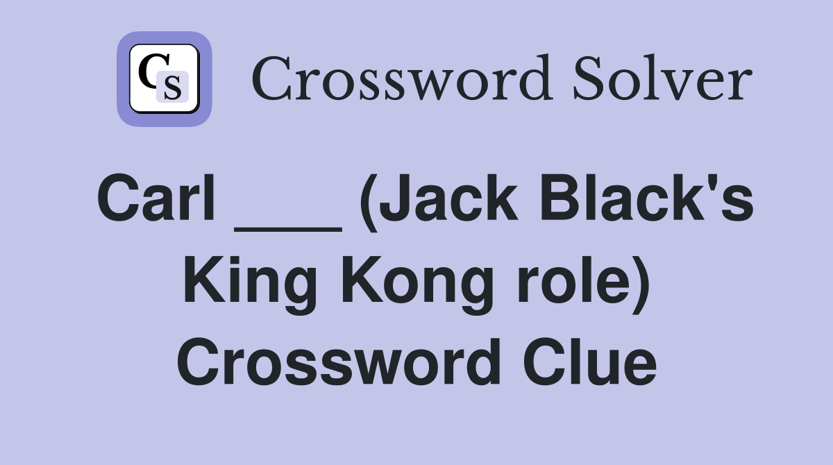 Carl ___ (Jack Black's King Kong role) Crossword Clue