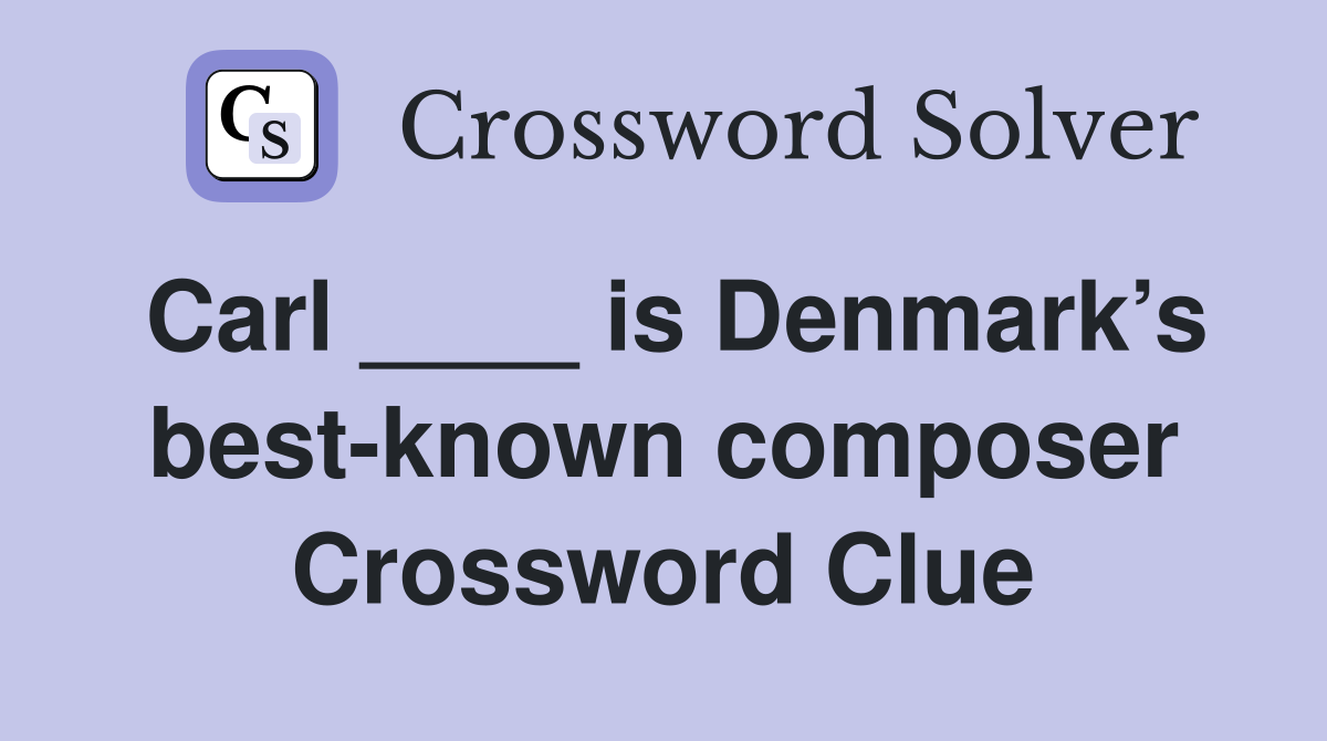 Carl ____ is Denmark’s best-known composer Crossword Clue