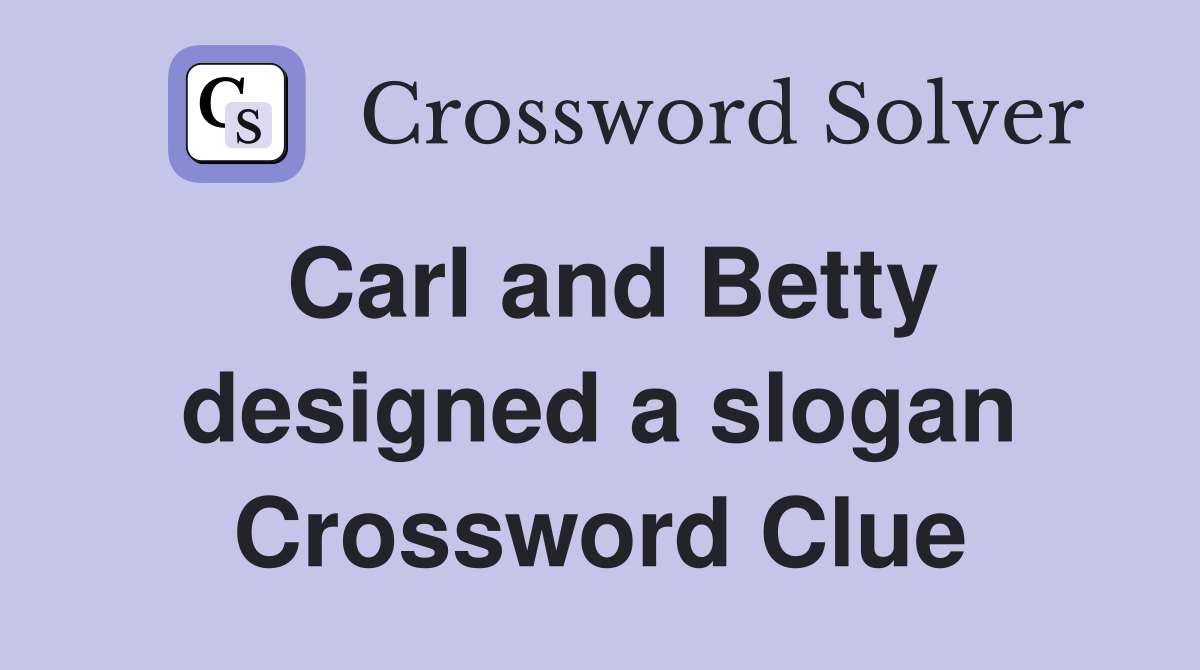 Carl and Betty designed a slogan Crossword Clue