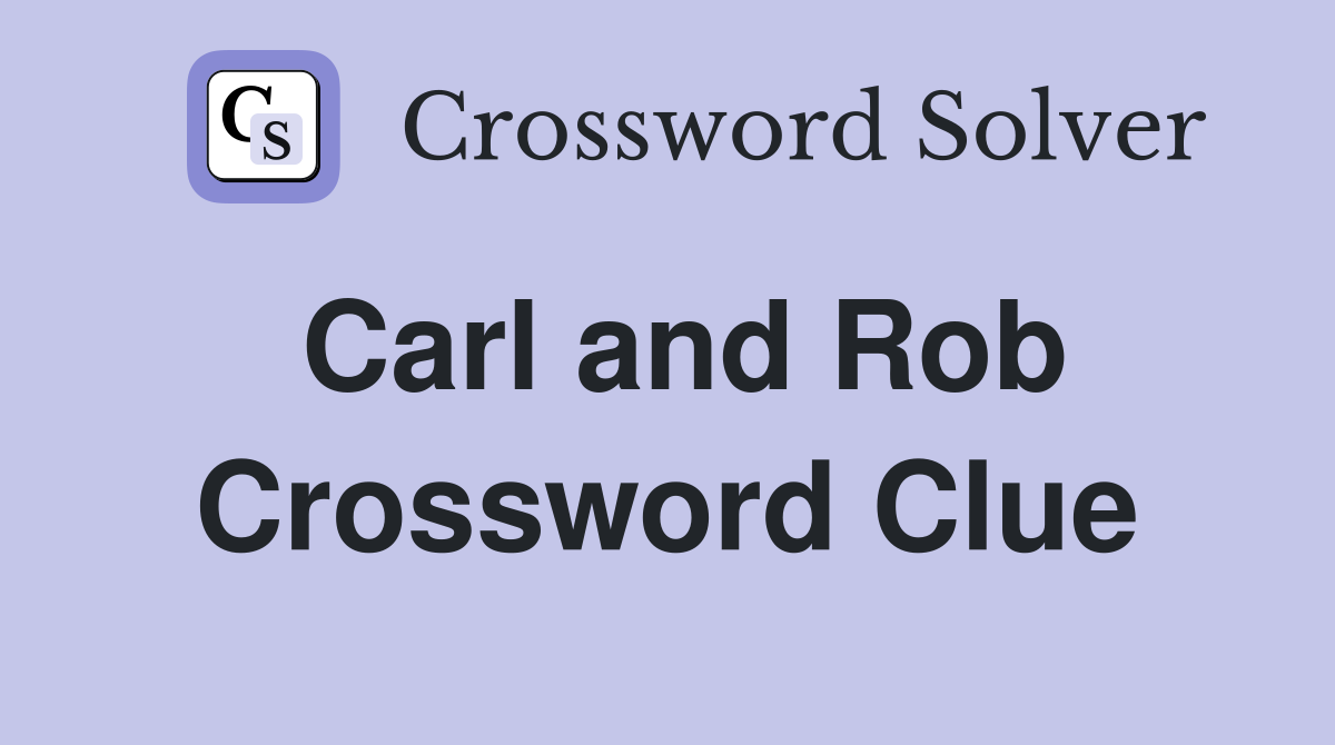 Carl and Rob Crossword Clue
