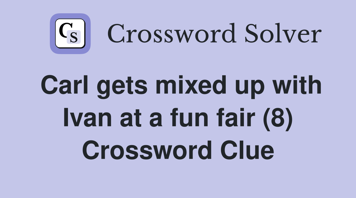 Carl gets mixed up with Ivan at a fun fair (8) Crossword Clue