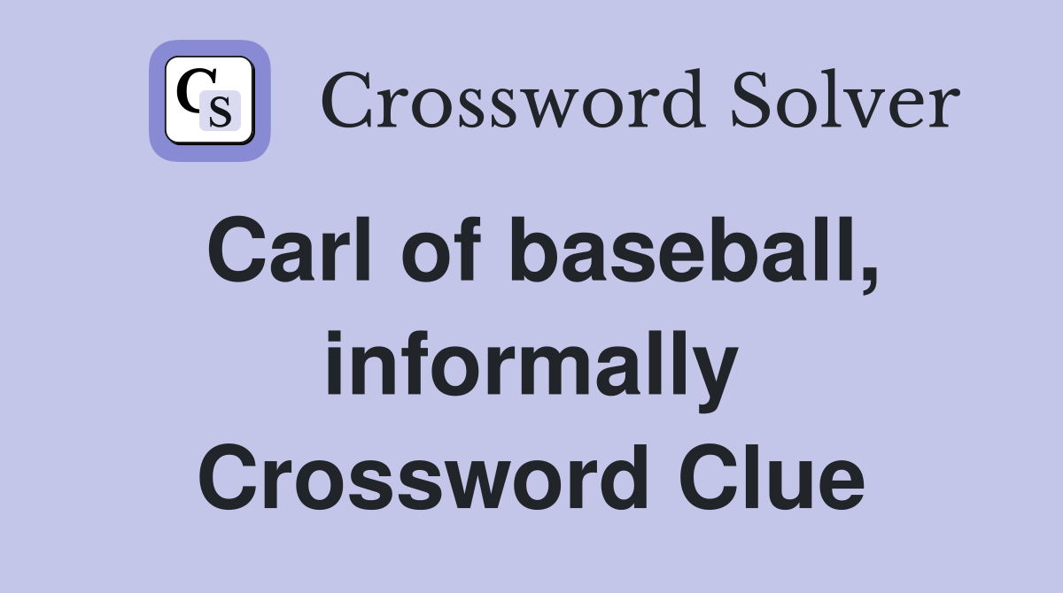 Carl of baseball, informally Crossword Clue