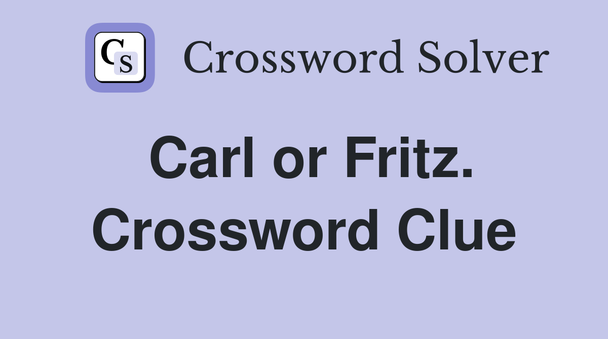 Carl or Fritz. Crossword Clue