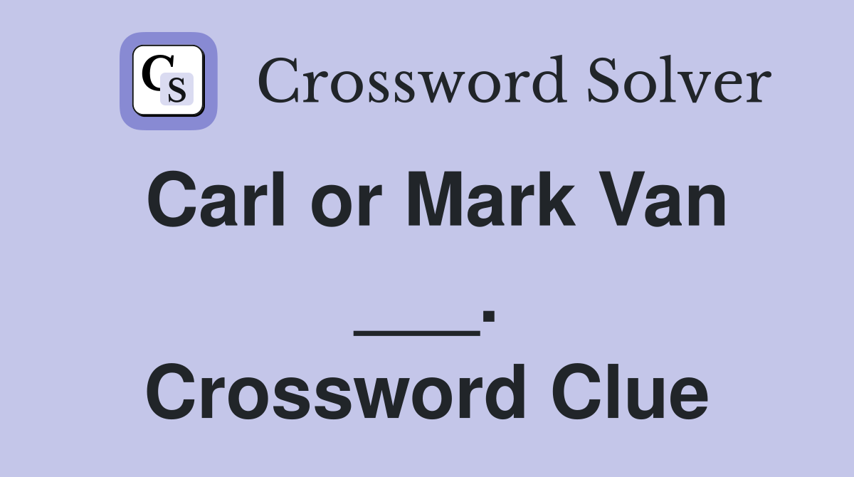 Carl or Mark Van ___. Crossword Clue