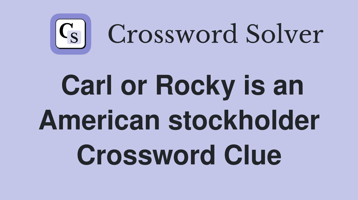 Carl or Rocky is an American stockholder Crossword Clue