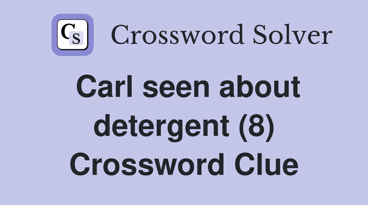 Carl seen about detergent (8) Crossword Clue