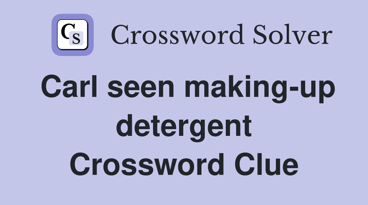 Carl seen making-up detergent Crossword Clue
