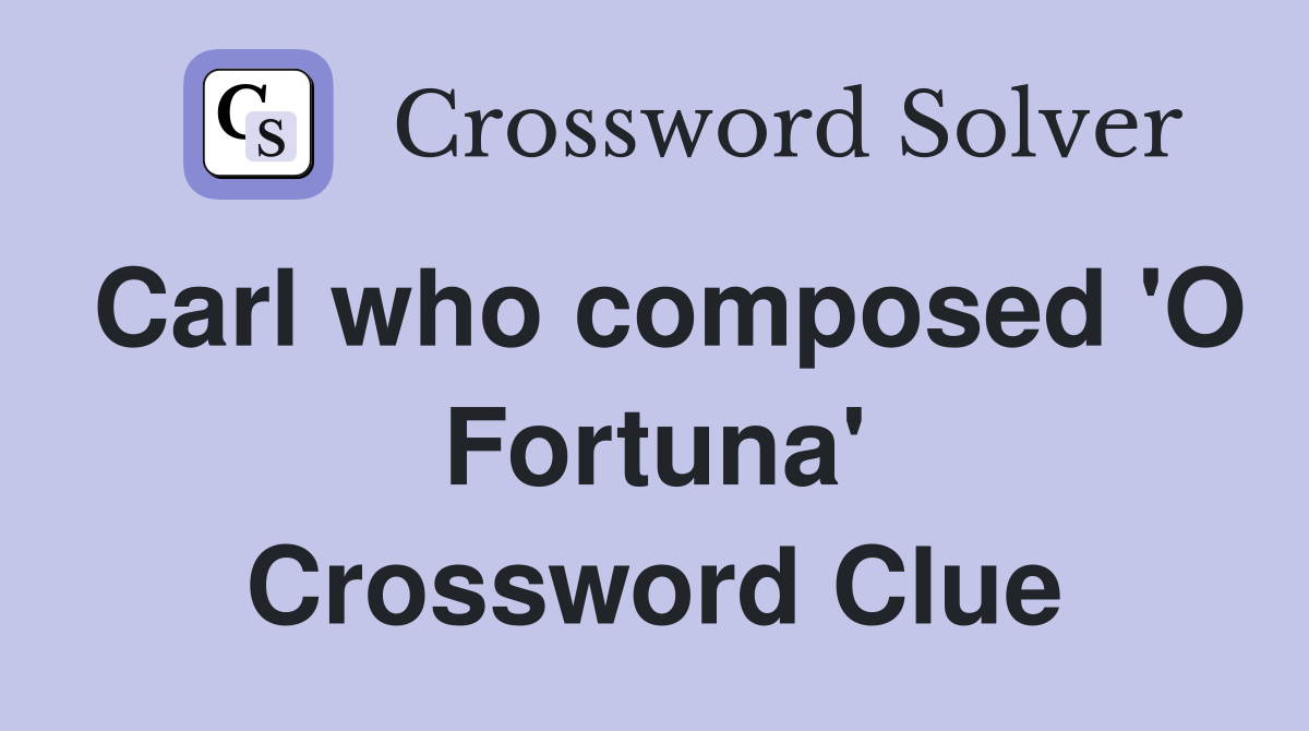 Carl who composed 'O Fortuna' Crossword Clue