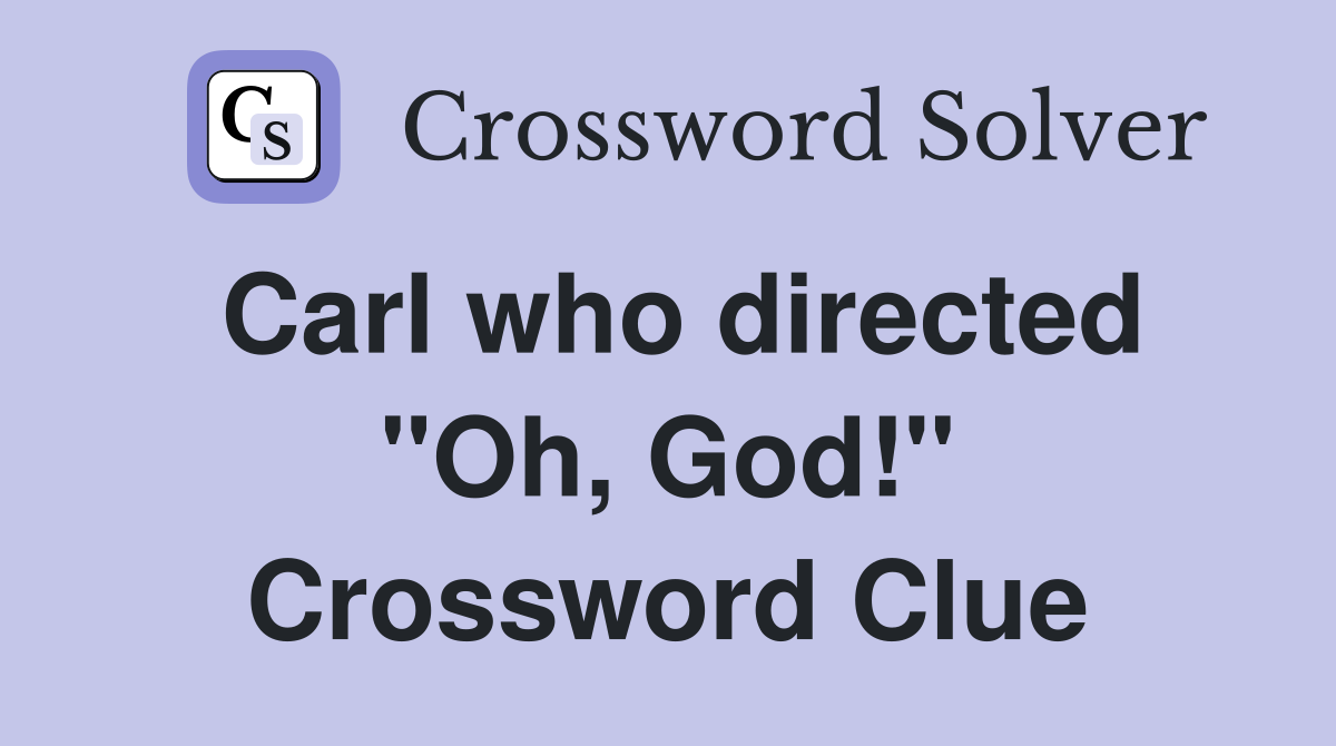 Carl who directed "Oh, God!" Crossword Clue