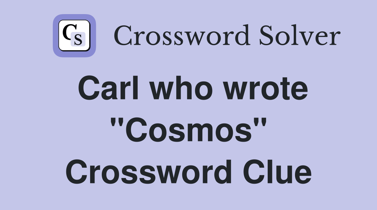 Carl who wrote "Cosmos" Crossword Clue