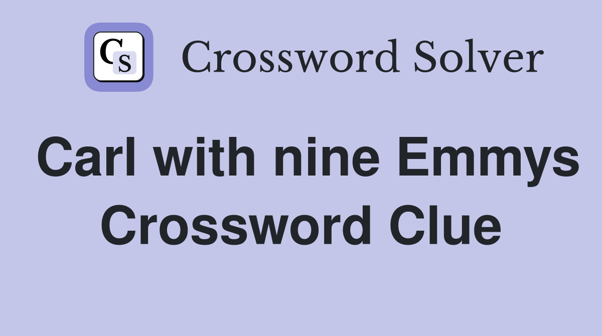 Carl with nine Emmys Crossword Clue