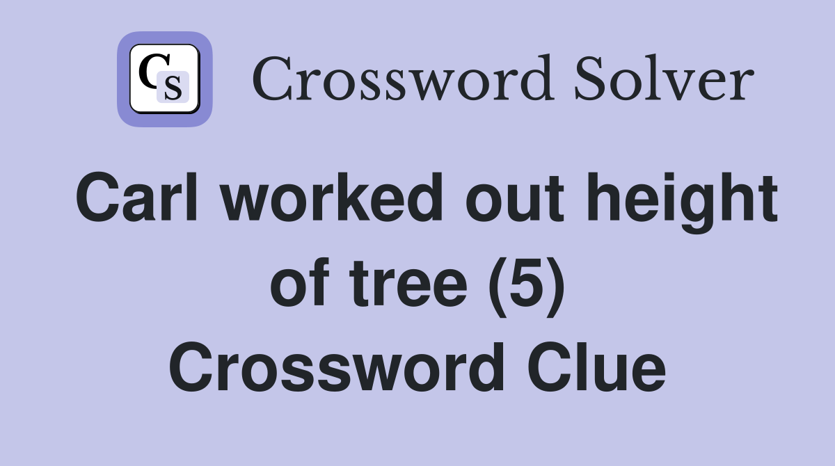 Carl worked out height of tree (5) Crossword Clue