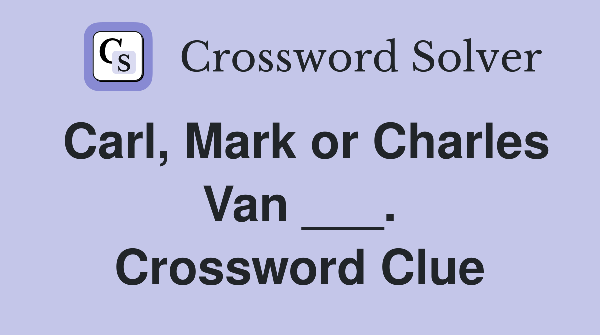 Carl, Mark or Charles Van ___. Crossword Clue