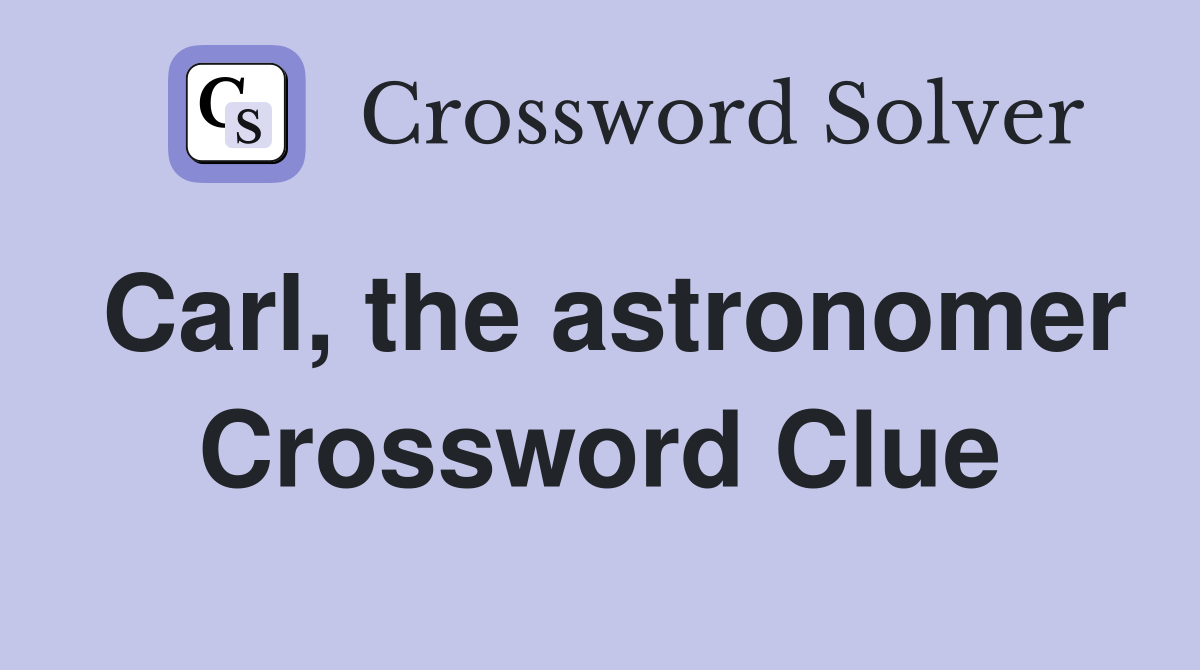 Carl, the astronomer Crossword Clue