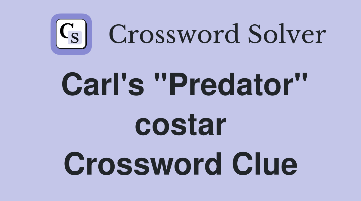 Carl's "Predator" costar Crossword Clue