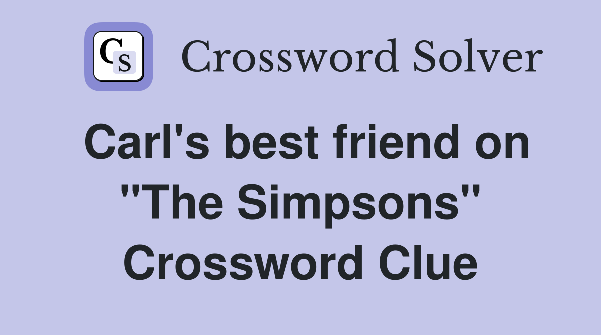 Carl's best friend on "The Simpsons" Crossword Clue