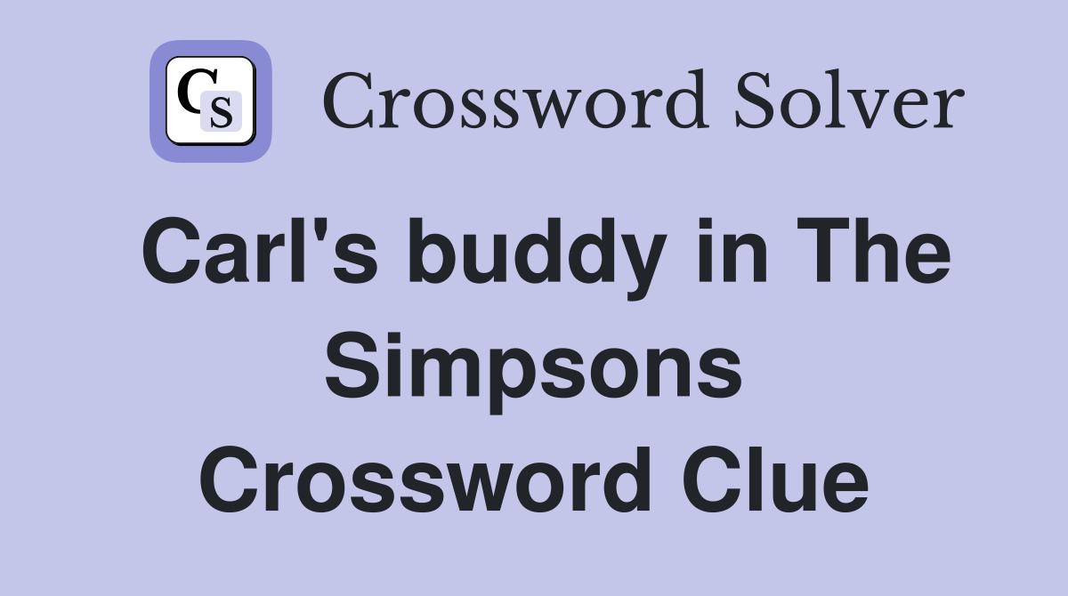 Carl's buddy in The Simpsons Crossword Clue