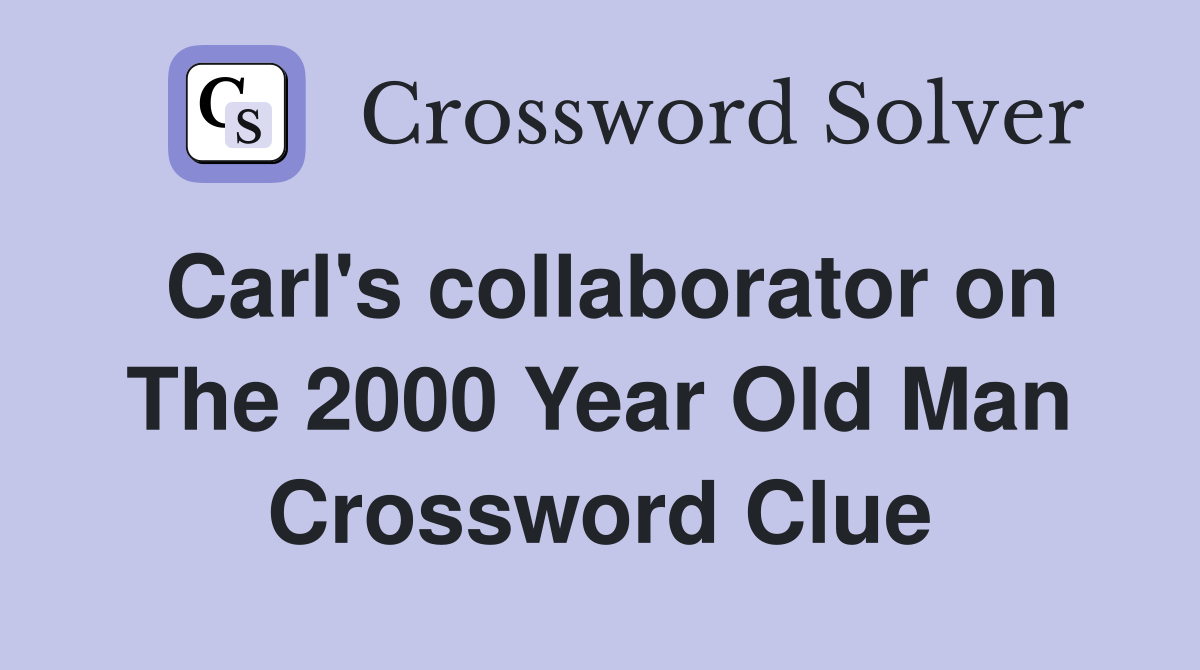 Carl's collaborator on The 2000 Year Old Man Crossword Clue